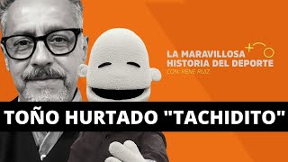 T1E10  TOÑO HURTADO quotTACHIDITOquot  La Maravillosa Historia del Deporte [upl. by Hayila]