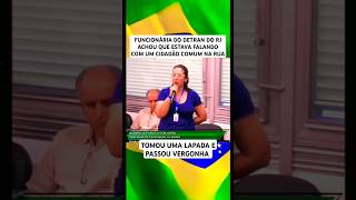 FUNCIONÁRIA DO DETRAN DO RJ ACHOU QUE ESTAVA FALANDO COM UM CIDADÃO COMUM NA RUA e passou vergonha [upl. by Nealey]