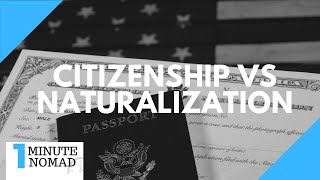 What is the Difference Between Naturalization and Citizenship  OneMinuteNomad [upl. by Aikkin]