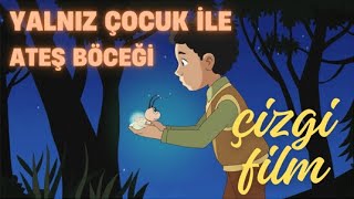 Yalnız Çocuk ve Ateş Böceği  ÇİZGİ FİLM [upl. by Humphrey737]