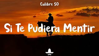 Calibre 50  Si Te Pudiera Mentir Letra [upl. by Pris]