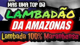 🇱🇷LAMDADÃO AMAZÔNAS  lambada nova LAMBADA BOACANAL LAMBADÃO MARANHENSE OFICIAL [upl. by Fiske]