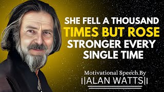 From Struggles to Strength The Rise of a Woman Who Refuses to Stay Down  Alan Watts Speech [upl. by Ettevahs916]