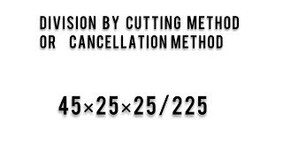 Division by cutting method  cancellation method 45×25×25225 [upl. by Shifrah]