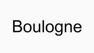 How to pronounce Boulogne [upl. by Norvil]