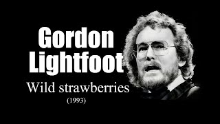 Gordon Lightfoot  Wild strawberries 1993 [upl. by Haraz]