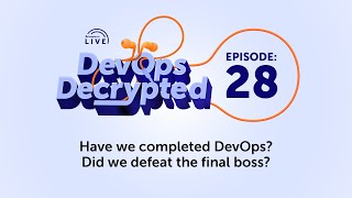 DevOps Decrypted Ep28  Have we completed DevOps Did we defeat the final boss [upl. by Zeke]