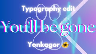 YonKaGor  𝐘𝐨𝐮𝐥𝐥 𝐛𝐞 𝐠𝐨𝐧𝐞 Typography edit [upl. by Hollington582]