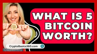 What Is 5 Bitcoin Worth  CryptoBasics360com [upl. by Nerol]