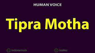 How To Pronounce Tipra Motha [upl. by Aleac416]