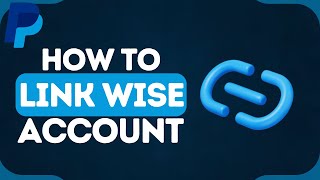 How to Link Wise Account to PayPal  Connect Wise Account to PayPal for Easy Payments [upl. by Rojas]