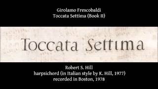 G Frescobaldi Toccata Settima Bk II Robert Hill harpsichord rec 1977 [upl. by Sax]