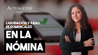 Liquidación y pago en la nómina de los dominicales y los compensatorios [upl. by Renrew]