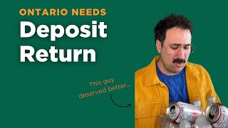 This Guy Deserved Better So Does Ontario We Need a Deposit Return System for ALL Empties [upl. by Schwarz]