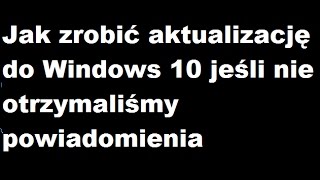 PL Windows 10  jak zrobić aktualizacje jeśli nie otrzymaliśmy powiadomienia [upl. by Ecinrev629]