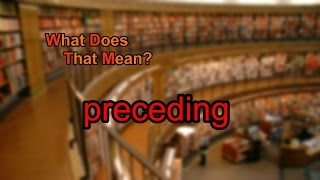 What does preceding mean [upl. by Herrera902]