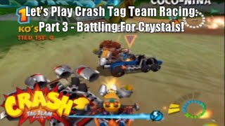 Lets Play Crash Tag Team Racing Part 3 Battling For Crystals [upl. by Haianeb]