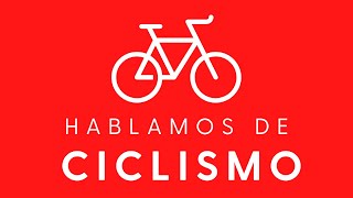 Hablamos de Ciclismo  Episodio 156 EN VIVO [upl. by Ecraep715]