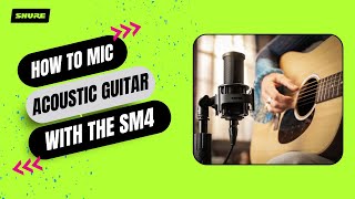 How to Mic Acoustic Guitar with the SM4  Shure [upl. by Tildi222]