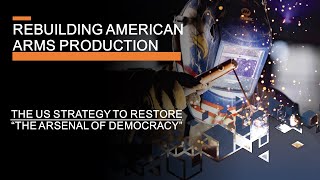 Rebuilding US Arms Production  Can a new Strategy Restore the Arsenal of Democracy [upl. by Suneya]