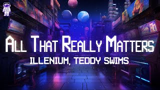 ILLENIUM ⚡ All That Really Matters ft Teddy Swims  Lyrics [upl. by Debera]