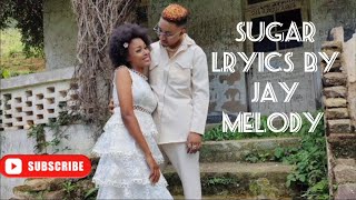 Sugar Lyrics Jay Melody Official Video [upl. by Hcardahs]