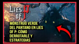 COMO DERROTAR MONSTRUO VERDE DEL PANTANO LIES OF P 🔥👑 GUIA LIES OF P 🔥 DEVORADOR DE MARIONETAS [upl. by Ciccia]