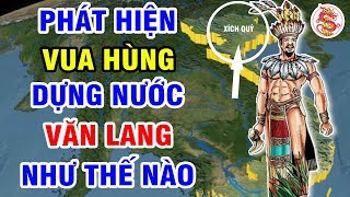 HÙNG VƯƠNG Dựng Nước VĂN LANG Vào Lúc Nào  Cương Vực Xích Quỷ So Với Văn Lang Ra Sao [upl. by Ahsenod]