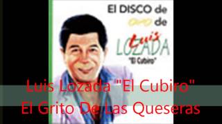 Luis Lozada quotEl Cubiroquot  El Grito De Las Queseras [upl. by Ocsisnarf]