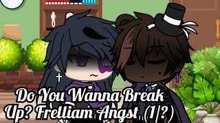 quotDo You Wanna Break UpquotFrelliam Angst 1 Read Description [upl. by Medin]