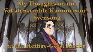 My Thoughts on the Vokalensemble Kammertons Evensong at the HeiligeGeistKirche [upl. by Zerla]