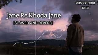 Jane Re Khoda Jane Slowed and reverb  জানেরে খোদা জানে  F A Sumon  A Mizan  Bangla Song [upl. by Ennair]