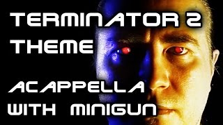 Terminator 2 theme  Acappella with minigun [upl. by Amelie]