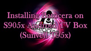 Installing Batocera on S905x Android TV Box Sunvell T95x [upl. by Elatsyrk]