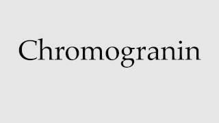 How to Pronounce Chromogranin [upl. by Leanne]