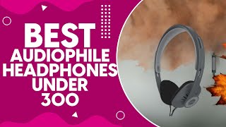 Best Audiophile Headphones Under 300 in 2024 Top Picks for Immersive Sound Experience [upl. by Lemaj]