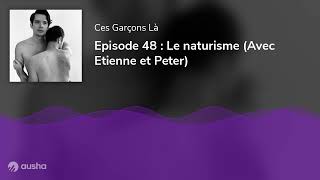 Episode 48  Le naturisme Avec Etienne et Peter [upl. by Parrott]