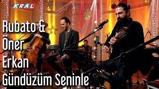 Rubato amp Öner Erkan  Gündüzüm Seninle [upl. by Gove]