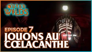 Jouons au Cœlacanthe  Lets play Outer Wilds 07 [upl. by Ensoll]