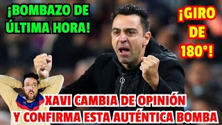 ¡BOOM ¡GIRO DE 180° ¡XAVI CAMBIA DE OPINIÓN Y ANUNCIA ESTA AUTÉNTICA BOMBA EN EL BARÇA [upl. by Pfister]