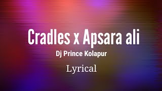 Cradles x apsara ali lyrical mashup Dj prince kolhapur [upl. by Nofpets]