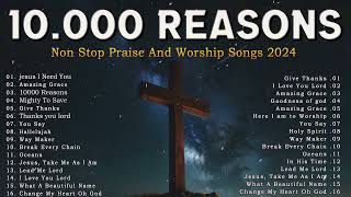 Worship Songs 2024 Playlist \\10000 Reasonsamp Worship Nonstop Good Praise Songs LYRICS🙏Bless The Lord [upl. by Ainotahs]