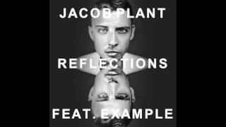 Jacob Plant  Reflections Feat Example Jvst Say Yes [upl. by Anavlis435]