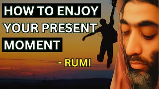 Rumi  How To Enjoy Your Present Moment Sufism [upl. by Sabsay]