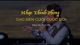 Cho Đến Cuối Cuộc Đời  Sáng tác Trúc Hồ  Nhạc Thính Phòng [upl. by Arihsak430]