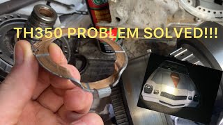 TH350 Transmission Problem Solved [upl. by Eiuqcaj574]