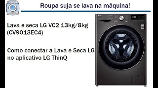 Lava e Seca Smart LG VC2 13kg8kg com AIDD CV9013EC4  Como conectar no app LG ThinQ [upl. by Lsil]