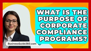 What Is The Purpose Of Corporate Compliance Programs  BusinessGuide360com [upl. by Valonia]