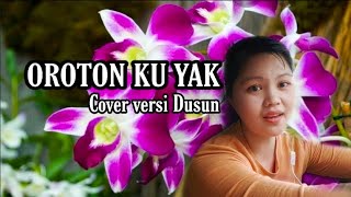 Oroton Ku Yak  Cover Versi Dusun [upl. by Phoebe100]