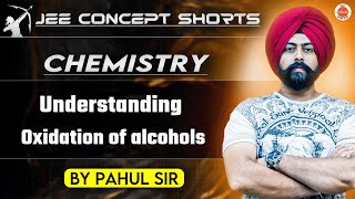 JEE Chemistry 2025  Oxidation of Alcohols  Pahul Sir [upl. by Eldwon]